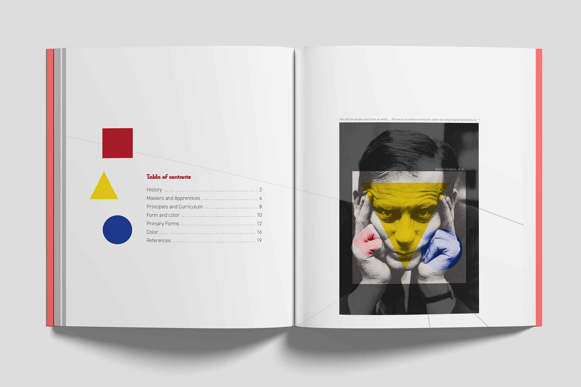 An open book displaying two pages with a clean and modern layout. The left page features a ‘Table of Contents’ titled in red, with sections such as ‘History,’ ‘Masters and Apprentices,’ and ‘Primary Forms,’ each followed by corresponding page numbers. The design is accented with geometric shapes: a red square, a yellow triangle, and a blue circle. The right page displays a black-and-white portrait of a person with hands on their temples. The image is overlaid with transparent yellow, red, and blue rectangles, creating a striking artistic effect. A minimal quote from Walter Gropius appears subtly above the image. The book has a red spine, adding to its modern design aesthetic.