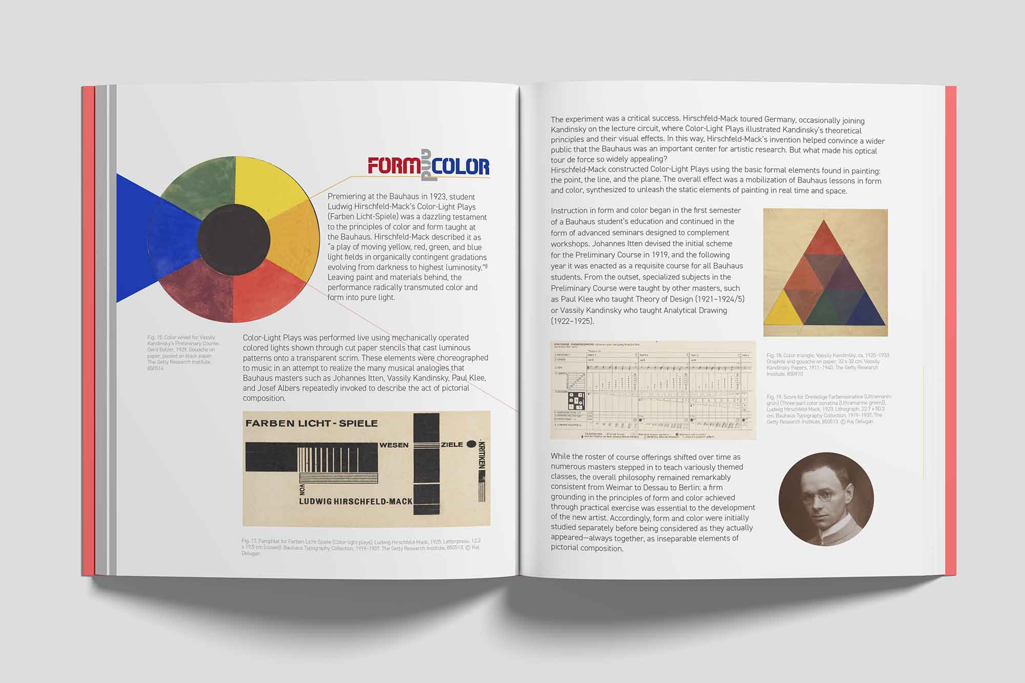 An open book spread discussing the concept of ‘Form and Color’ at the Bauhaus school.

                            The left page features a circular color wheel segmented into primary and secondary colors (red, yellow, blue, and green) alongside a description of Ludwig Hirschfeld-Mack’s ‘Color-Light Plays’ (Farben Licht-Spiele). The text highlights the artistic exploration of color and light, emphasizing their role in Bauhaus pedagogy. Below the text, there is an image of an original design for ‘Color-Light Plays,’ showcasing geometrical and textual elements.
                            
                            The right page delves deeper into the theoretical and practical instruction of form and color, referencing courses taught by notable Bauhaus figures such as Johannes Itten, Vassily Kandinsky, and Paul Klee. Accompanying the text are three visual elements: a color triangle chart by Vassily Kandinsky, a detailed Bauhaus timetable illustrating its curriculum, and a portrait of one of the Bauhaus masters, reinforcing the school’s integration of art and analytical studies.