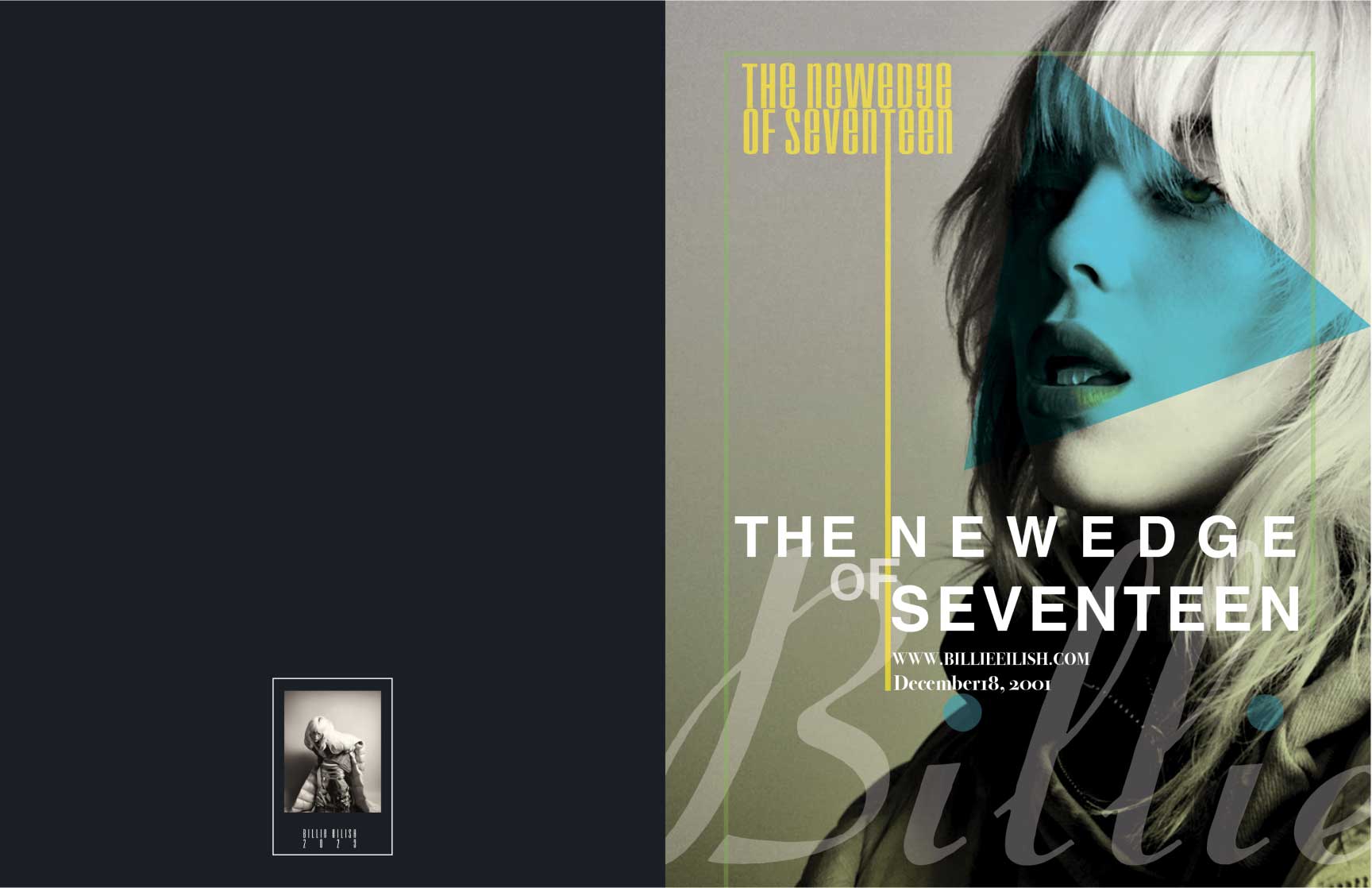 Magazine spread featuring a modern and artistic layout. The left page has a dark background with a small grayscale photograph of a seated person in a contemplative pose, captioned ‘Billie Eilish 2001.’ The right page displays a close-up, monochromatic portrait of Billie Eilish with an overlay of a blue triangular graphic on her face. The text reads ‘The New Edge of Seventeen,’ accompanied by her website URL (www.billieeilish.com) and her birthdate, ‘December 18, 2001.’ The design incorporates minimalist typography and vertical yellow and green lines for a dynamic visual effect.