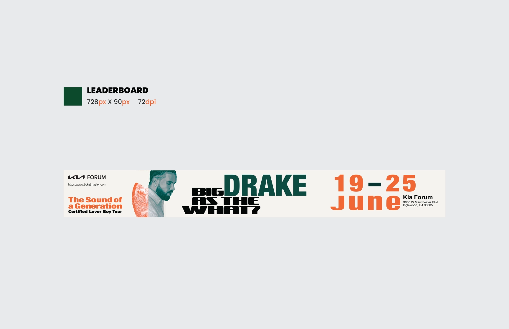 A leaderboard-style digital banner promoting Drake’s event at the Kia Forum. The banner, measuring 728px by 90px at 72dpi, features a minimalistic design. The left side includes ‘The Sound of a Generation, Certified Lover Boy Tour’ in orange and black text, with the Kia Forum logo and website link. A stylized image of Drake with an overlay of an orange graphic is positioned in the center. Bold green and black typography reads ‘Big as the What?’ with ‘DRAKE’ highlighted in green. The event date, ‘19–25 June,’ and the venue address, ‘3900 W Manchester Blvd, Inglewood, CA 90305,’ are displayed on the right in orange and black text.