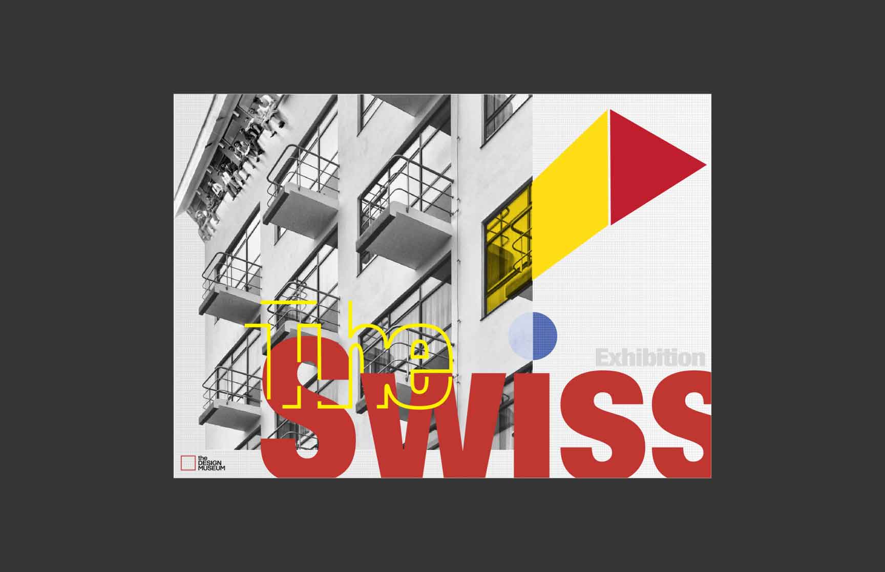 Swiss-style graphic design composition featuring a grayscale image of Bauhaus-style architecture with balconies, overlaid with bold geometric shapes in yellow and red. The text ‘The Swiss Exhibition’ is prominently displayed in red and yellow, alongside a blue circular element. The design highlights clean lines, minimalism, and structured aesthetics, with the Design Museum logo included at the bottom left.